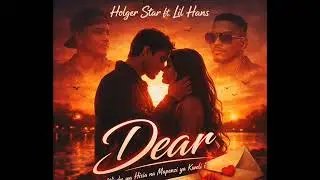 Dear &ndash; Holger Star ft Lil Hans | Bongo Flava Love Song