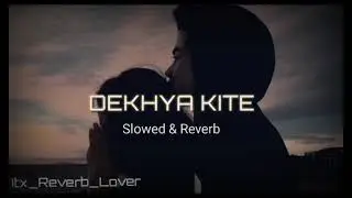 Dekhya Kite [Slowed+Reverb]