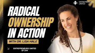 EP 244: From Control to Clarity: Radical Ownership in Action w/ Dr. Lisa Hale