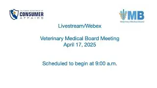California Veterinary Medical Board Meeting - April 17, 2025 - 1 of 2