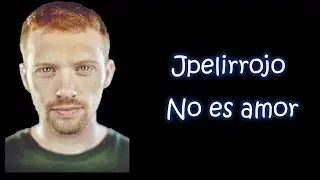 No es Amor | JPelirrojo | Letra