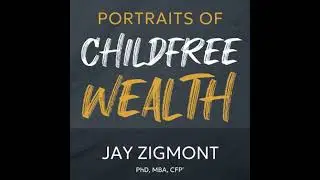 Portraits of Childfree Wealth: 26 stories about how being Childfree impacts your  life, wealth, and