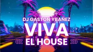 Viva El House - Dj Gaston Yba&ntilde;ez