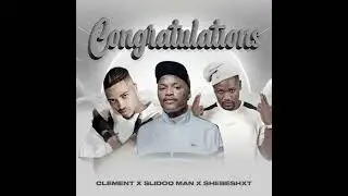 Congratulations - Clement X Slidoo Man X ShebeShxt (Official Audio)