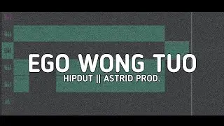 EGO WONG TUO || STYLE HIPDUT || ASTRID PROD