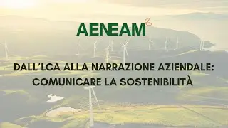 Dall’LCA alla narrazione aziendale: comunicare la sostenibilità