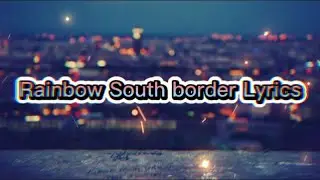 Rainbow South Border lyrics