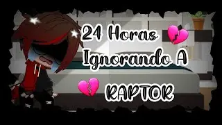 💔🍃24 horas Ignorando a Raptor🍃💔