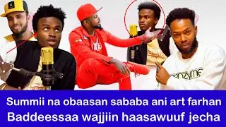 summii na obaasan sababa ani artist farhan baddeessa wajjiin haasawuuf jecha