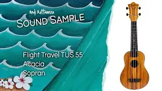 Flight Travel Series Acacia Soprano Ukulele (TUS 55) Sound Sample