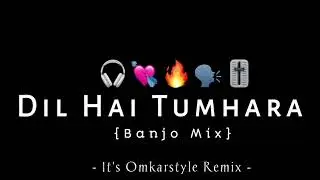 Dil Hai Tumhaara (Banjo Mix) - It_s Omkartyle Remix