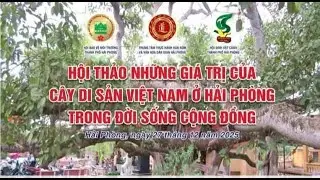 Chương trinh HỘI THẢO NHỮNG GIÁ TRỊ CỦA CÂY DI SẢN VIỆT NAM TẠI HẢI PHÒNG ngày 27.12.2025