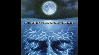 에릭 클랩튼 (1998) Eric Clapton &mdash; Pilgrim [Full Album]