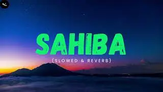 Sahiba | Slowed + Reverb |  BeatVibes🐝