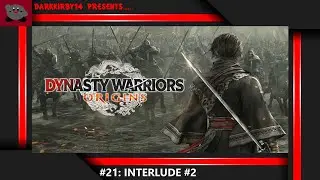 Dynasty Warriors: Origins #21: Interlude #2