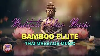 Bamboo Flute -Thai Massage Music. Meditation, Relax, Sleep, Yoga, Spa, Healing