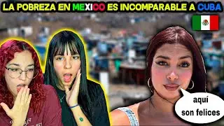 Los POBRES en MÉXICO🇲🇽 son MILLONARIOS - 🇨🇺CUBANAS REACCIONAN