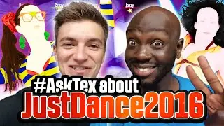 #AskTex about Just Dance 2016 w/ UbiMouss