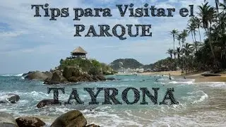 Parque Tayrona - Tips y Recomendaciones para su Visita