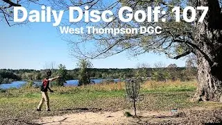 West Thompson Disc Golf Course! - Daily Disc Golf: 107