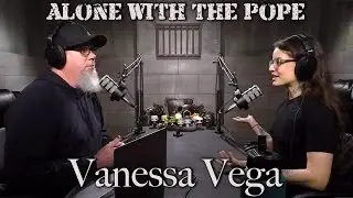 Alone With The Pope #27 - Vanessa Vega