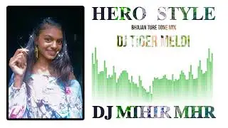 HERO STYLE PART-2 (BHAJAN TURE TONE MIX) DJ MIHIR MHR