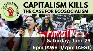 Ecosocialism 2024: Capitalism kills: The case for ecosocialism