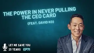 The Power in Never Pulling the CEO Card | EP71 (David Ko)