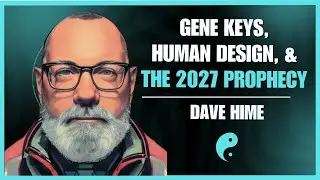 Dave Hime: Human Design, Gene Keys, & The 2027 Cross Of The Sleeping Phoenix