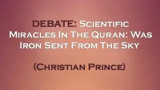 Scientific Miracles In The Quran: Is Iron Sent From The Sky | Christian Prince