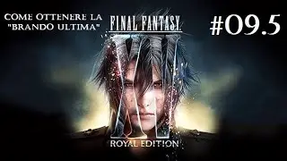 Final Fantasy XV Royal Edition - Episodio #09.5: Come ottenere la 