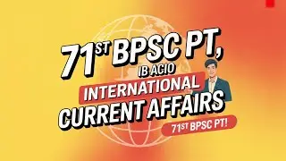 🔥Current Affairs Marathon One Shot for 71st BPSC PT💥 | 🔥INTERNATIONAL AFFAIRS ONE SHOT💥 | BPSC TRE 4