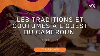 Table Ronde : Coutumes et Tradition à l’Ouest du Cameroun - Tome 1(concession , totems , alliance …)