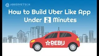 How to Build Uber Like App Under 2 Minutes - RebuStar