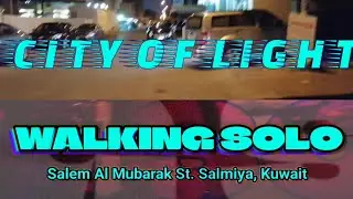 The City of Light Walking Solo @ Salem Al Mubarak St. Salmiya Kuwait - Pretty Kuwait at Night Part 1