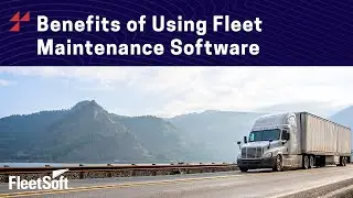 Benefits of Using Fleet Maintenance Software | FleetSoft