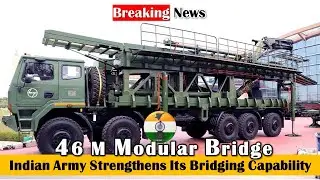 INDIAN ARMY STRENGTHENS BRIDGING CAPABILITY WITH 46 METER MODULAR BRIDGE