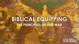 Biblical Equipping: The Principles of Just War | 29 November 2023