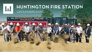 Huntington Fire Station - Groundbreaking