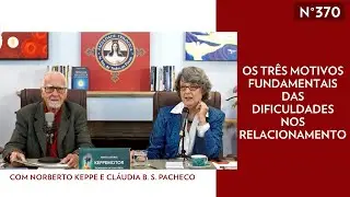 Os Tr&ecirc;s Motivos Fundamentais das Dificuldades nos Relacionamentos - TV STOP 370