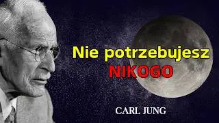 ODESZLI, gdy ich potrzebowałeś — teraz ich NIE POTRZEBA – Carl Jung