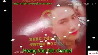 Hnub no mam nco txog kv txoj kev kawm ( xais kwm) .... Ho&agrave;ng Văn Kiệt channel
