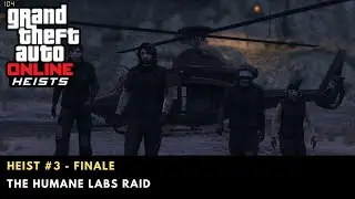 GTA Online Heist #3 - The Humane Labs Raid (Finale & Criminal Mastermind)