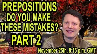 Top 10 preposition mistakes  part 2 | Learn English Live with Steve Ford