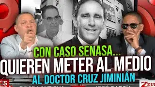 QUIEREN METER AL MEDIO AL DOCTOR CRUZ JIMINI&Aacute;N CON EL CASO SENASA
