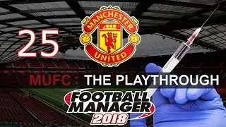 Football Manager 2018 - FM2018 Save - Прохождение Man United, эпизод 25 - ИНЪЕКЦИИ ПОГБА АРСЕНАЛ