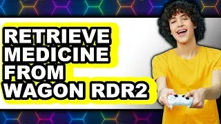 How to Retrieve Medicine from Wagon Rdr2 - Step by Step