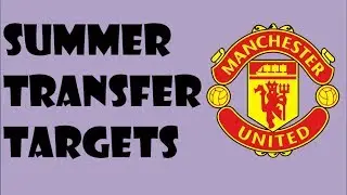 Manchester United Summer Transfer Targets 2014