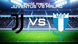 skr&oacute;t meczu JUVENTUS VS MALMO
