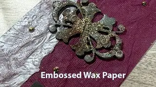 I Tried An Embossed Wax Paper Technique